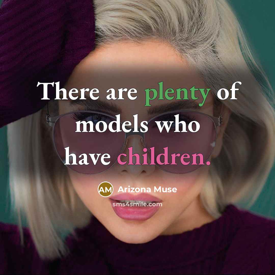 “There are plenty of models who have children.” quote by Arizona Muse