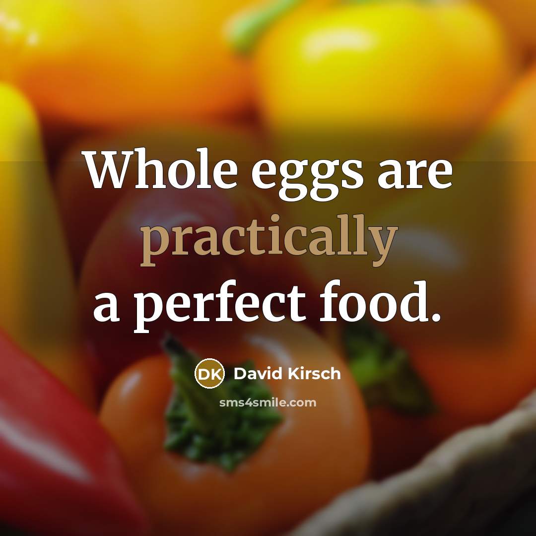 “Whole eggs are practically a perfect food.” quote by David Kirsch
