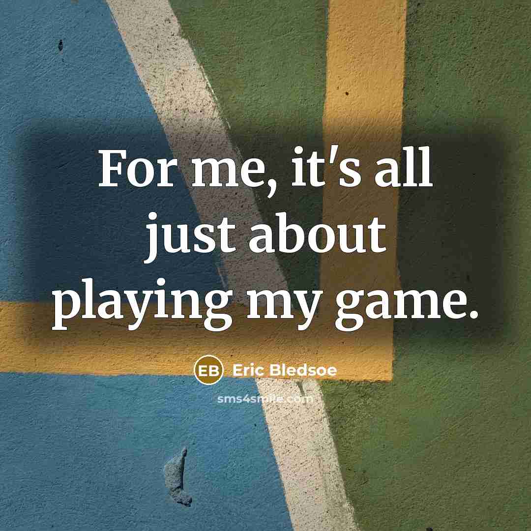 “For me, it's all just about playing my game.” quote by Eric Bledsoe