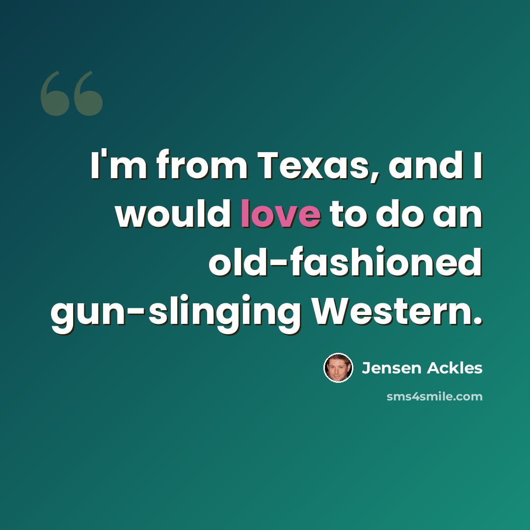 “I'm from Texas, and I would love to do an old-fashioned gun-slinging Western.” quote by Jensen Ackles