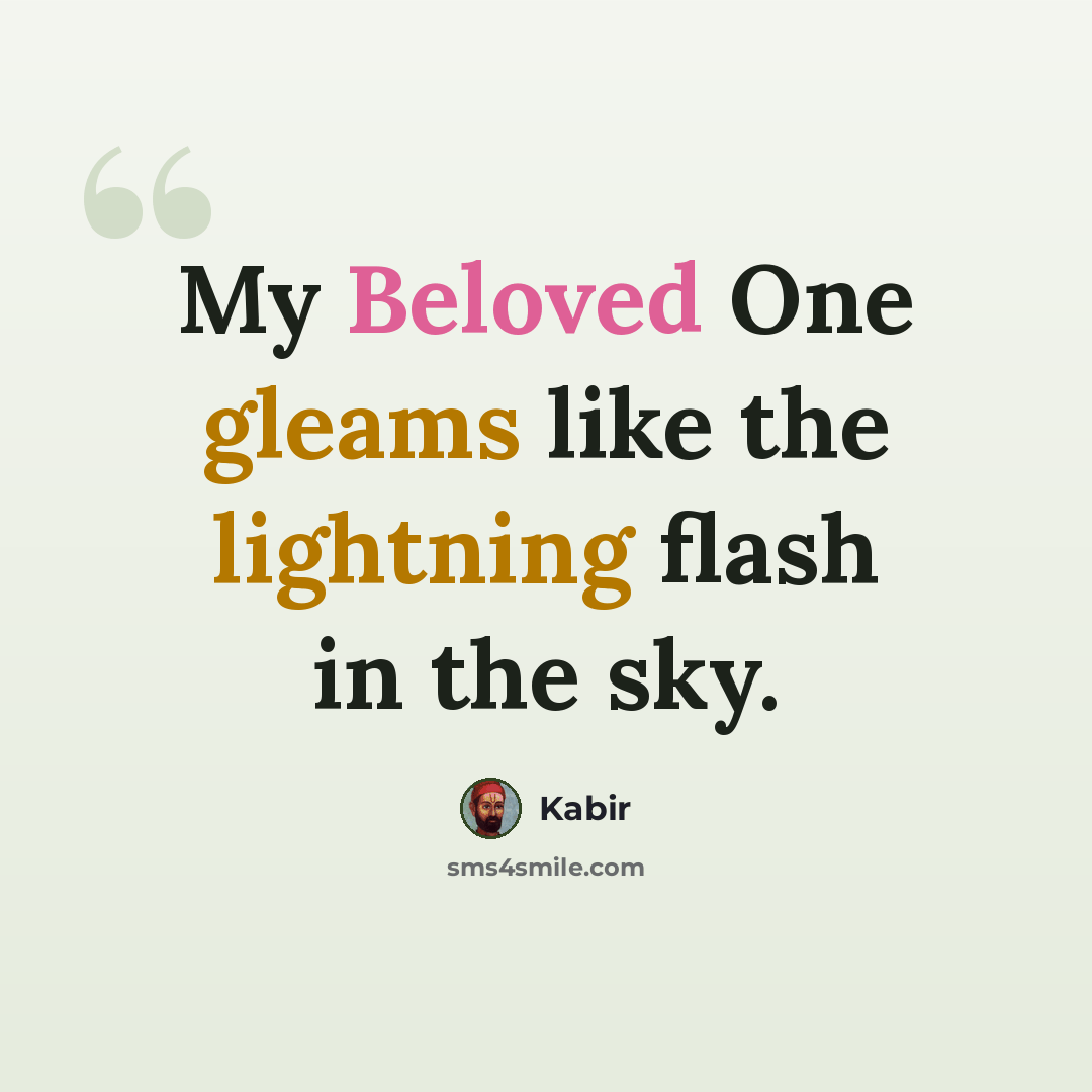 “My Beloved One gleams like the lightning flash in the sky.” quote by Kabir