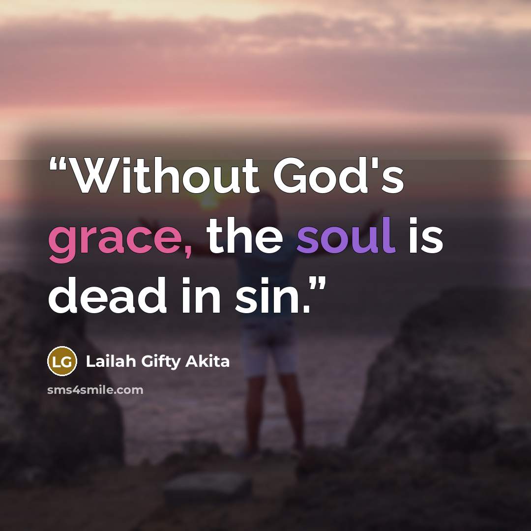 “Without God's grace, the soul is dead in sin.” quote by Lailah Gifty Akita