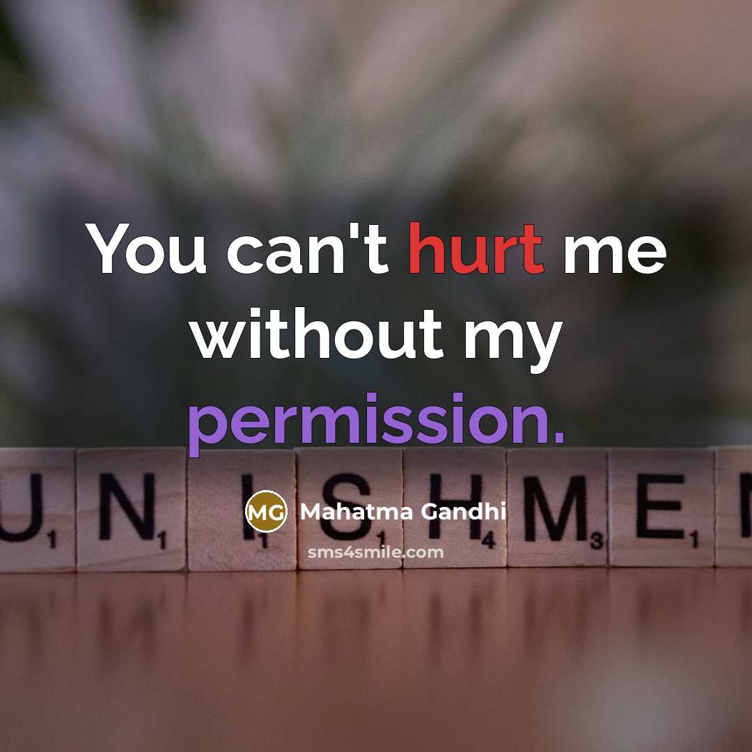 “You can't hurt me without my permission.” quote by Mahatma Gandhi