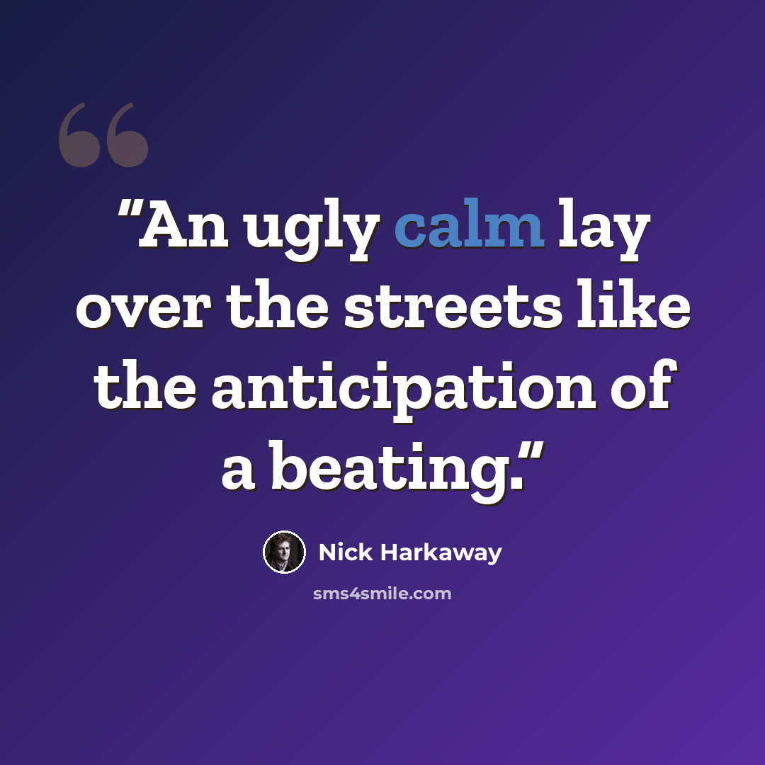 “An ugly calm lay over the streets like the anticipation of a beating.” quote by Nick Harkaway