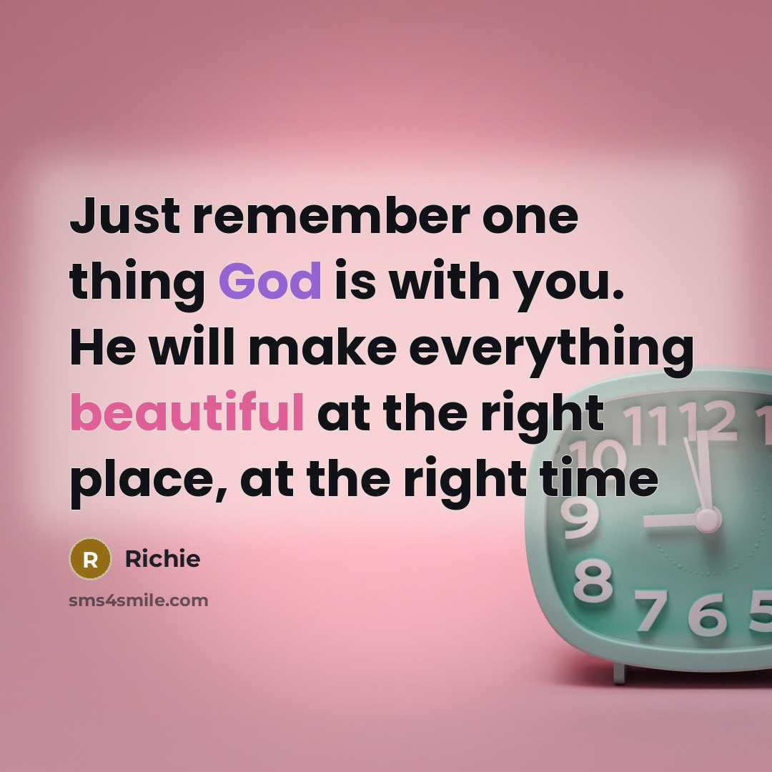 “Just remember one thing God is with you. He will make everything beautiful at the right place, at the right time” quote by Richie