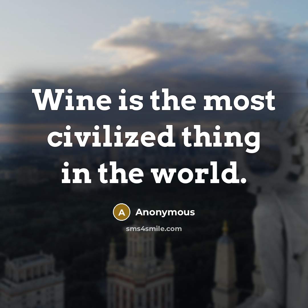 “Wine is the most civilized thing in the world.” quote by Anonymous