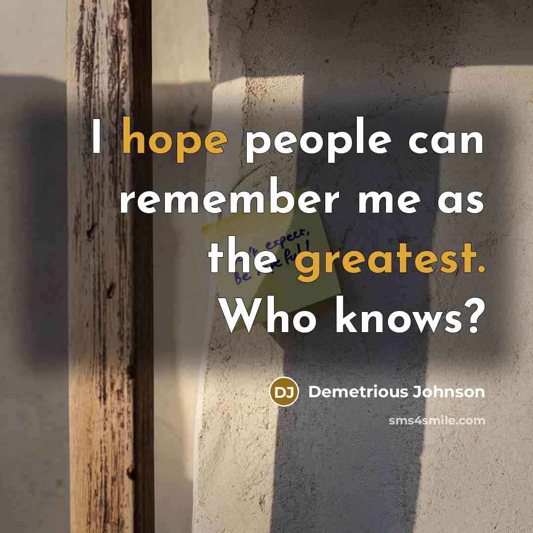 “I hope people can remember me as the greatest. Who knows?” quote by Demetrious Johnson