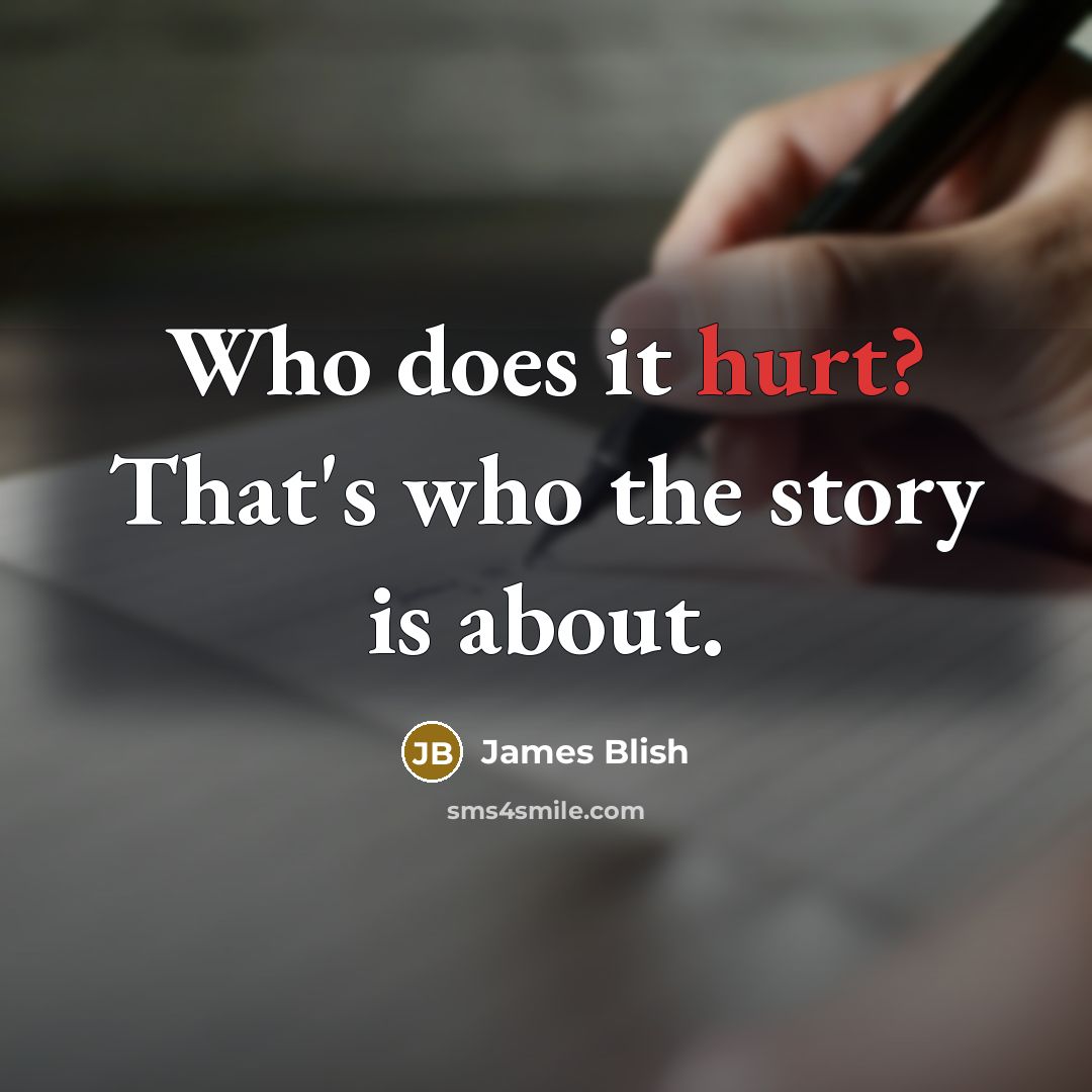 “Who does it hurt? That's who the story is about.” quote by James Blish