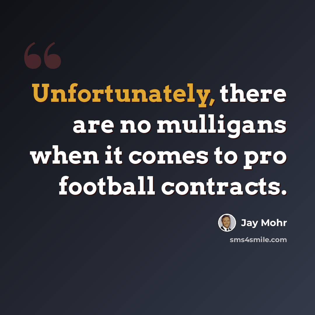 “Unfortunately, there are no mulligans when it comes to pro football contracts.” quote by Jay Mohr