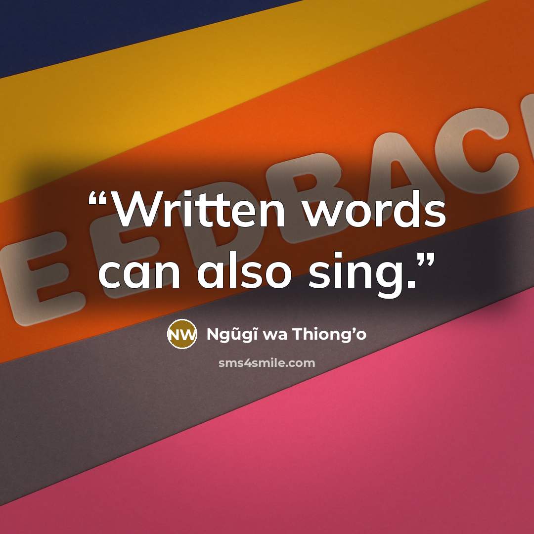 “Written words can also sing.” quote by Ngũgĩ wa Thiong’o