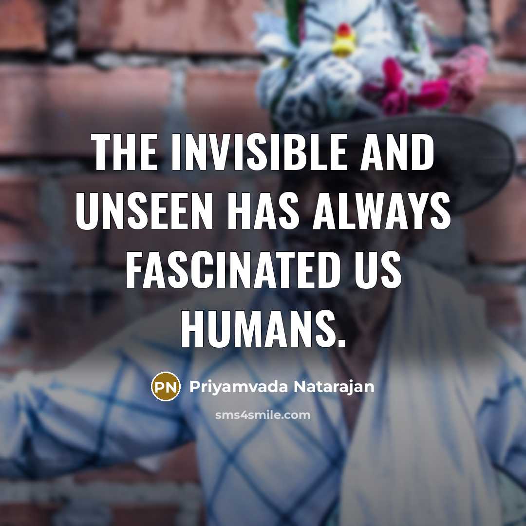 “The invisible and unseen has always fascinated us humans.” quote by Priyamvada Natarajan