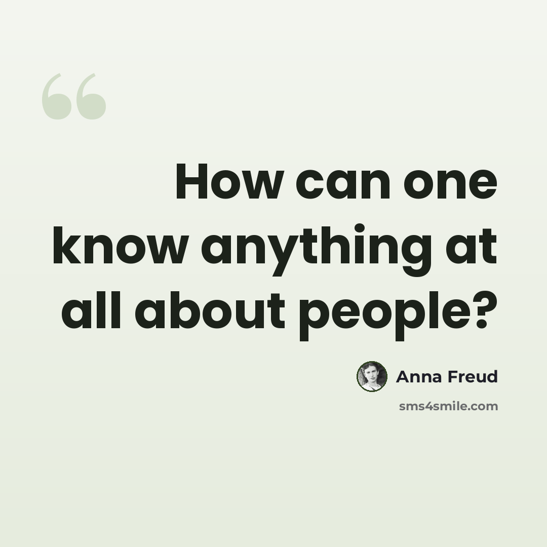 “How can one know anything at all about people?” quote by Anna Freud