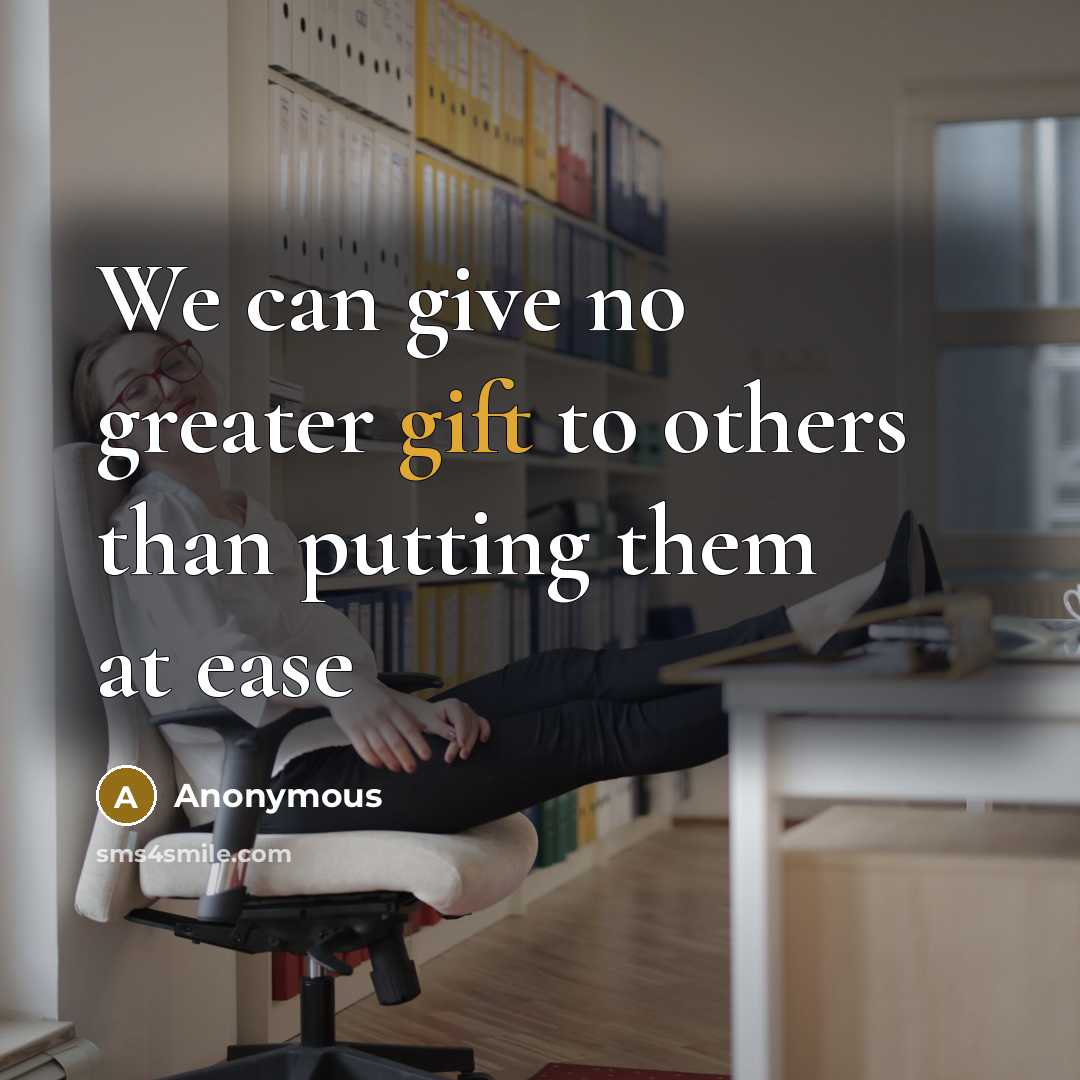 “We can give no greater gift to others than putting them at ease” quote by Anonymous
