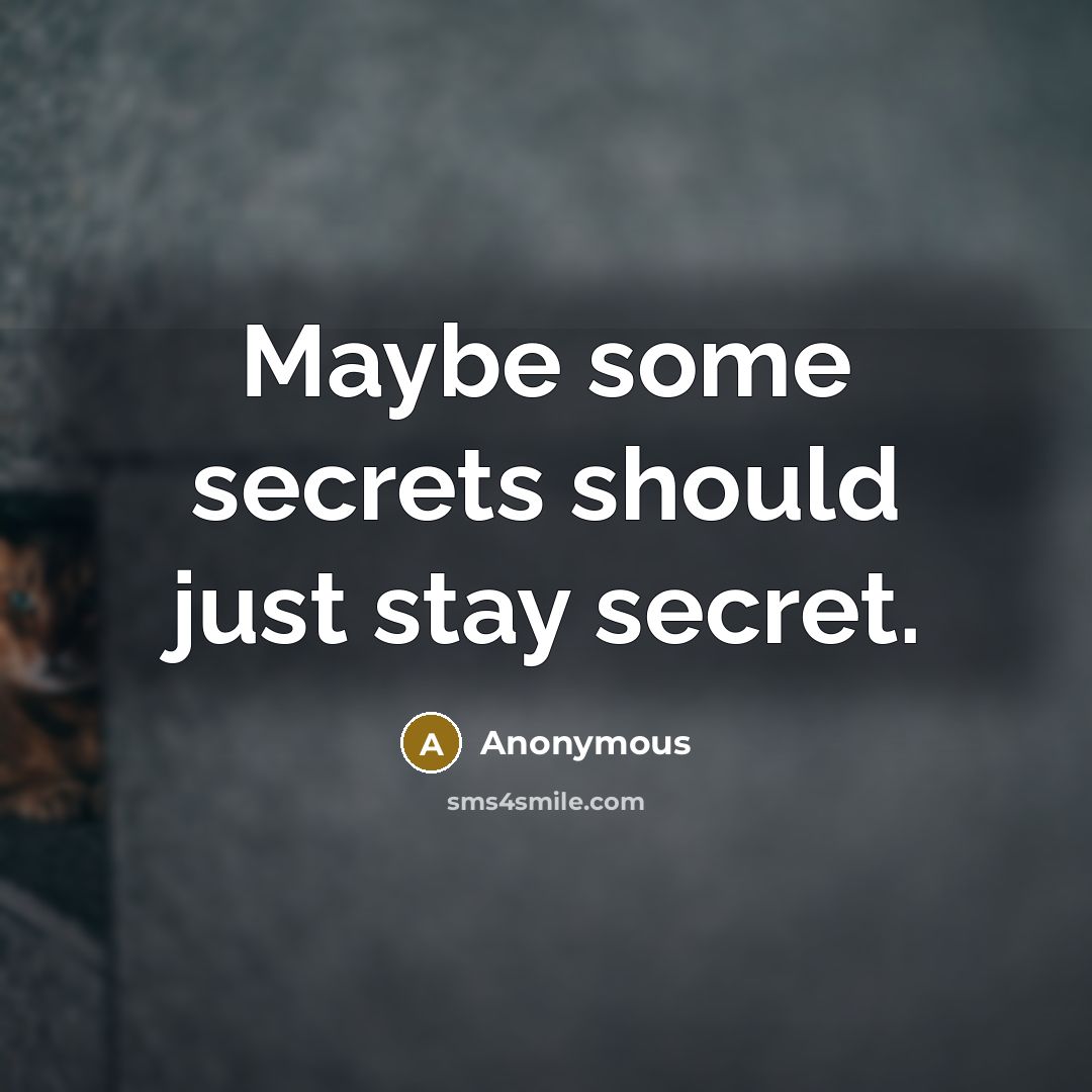 “Maybe some secrets should just stay secret.” quote by Anonymous