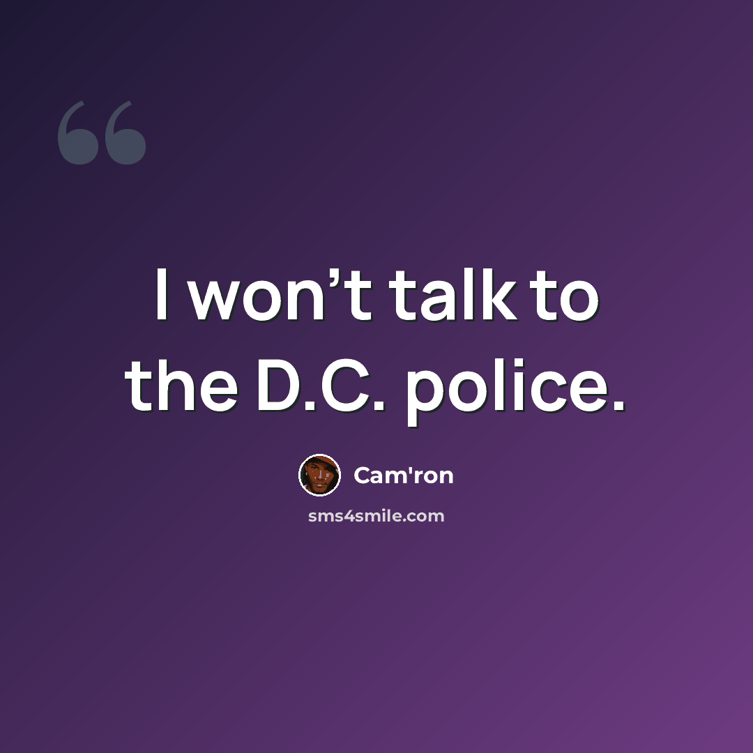 “I won't talk to the D.C. police.” quote by Cam'ron