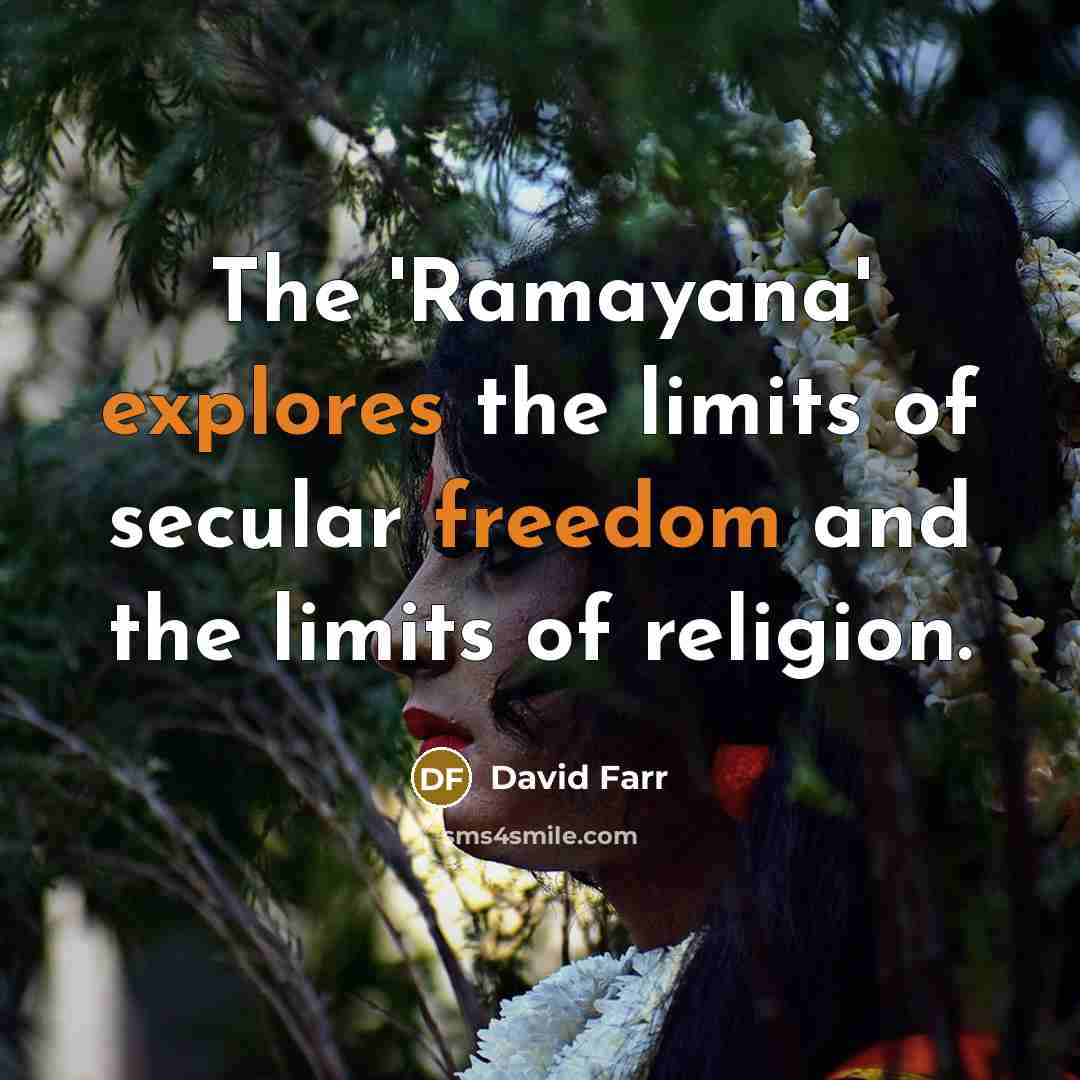 “The 'Ramayana' explores the limits of secular freedom and the limits of religion.” quote by David Farr