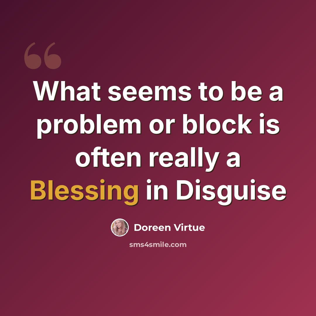 “What seems to be a problem or block is often really a Blessing in Disguise” quote by Doreen Virtue