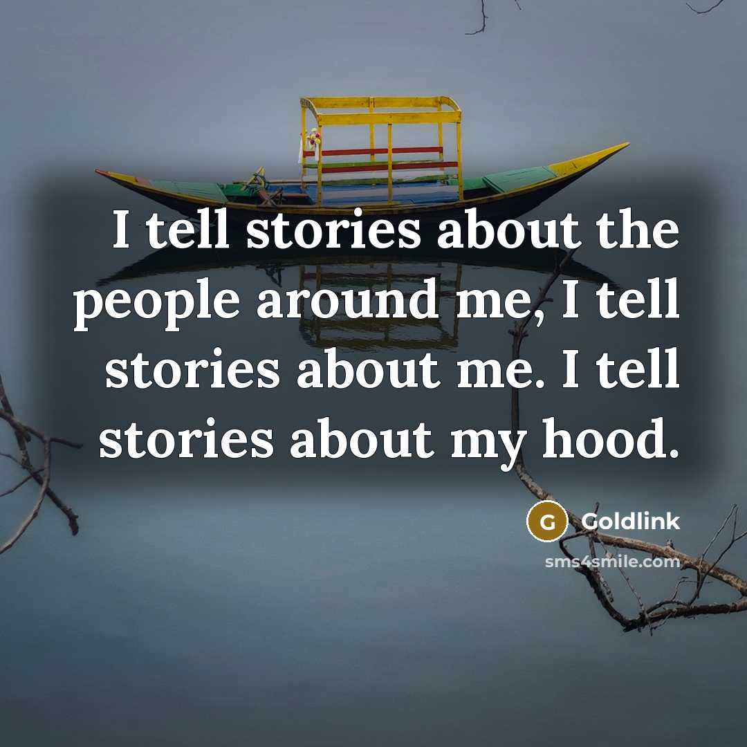 “I tell stories about the people around me, I tell stories about me. I tell stories about my hood.” quote by Goldlink