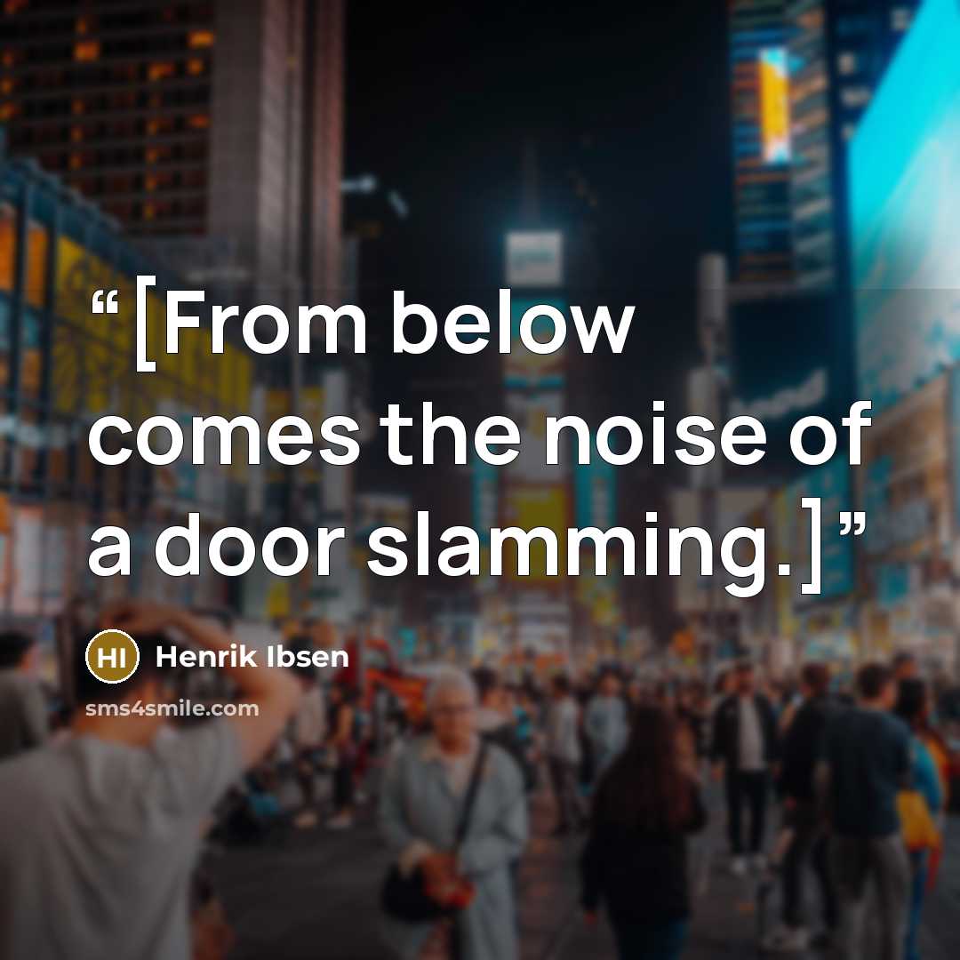 “[From below comes the noise of a door slamming.]” quote by Henrik Ibsen