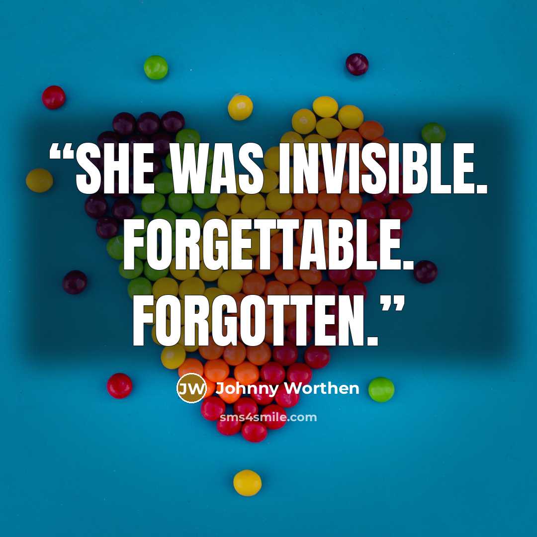 “She was invisible. Forgettable. Forgotten.” quote by Johnny Worthen