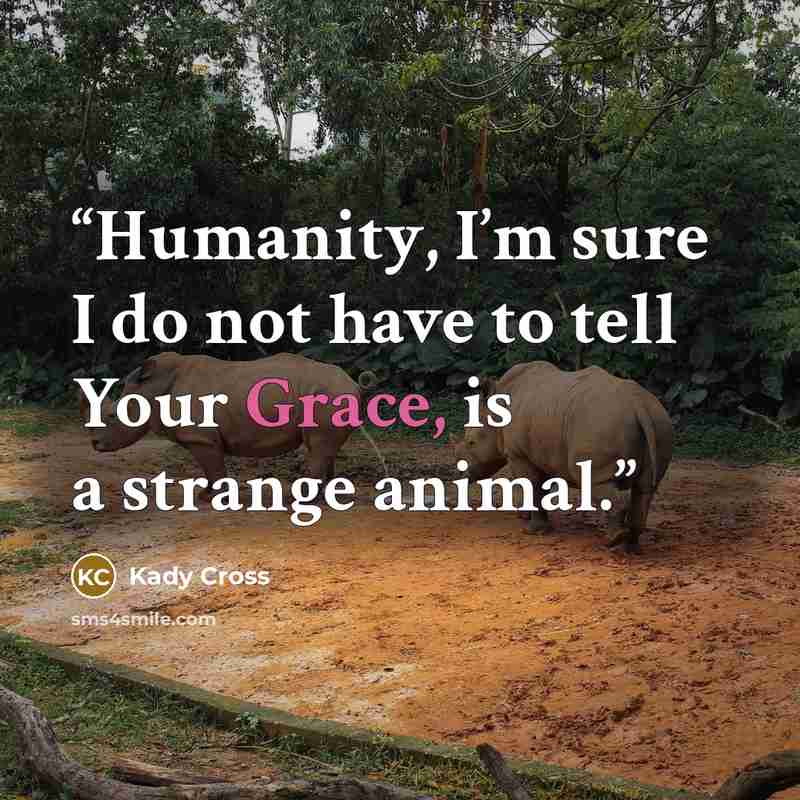 “Humanity, I’m sure I do not have to tell Your Grace, is a strange animal.” quote by Kady Cross