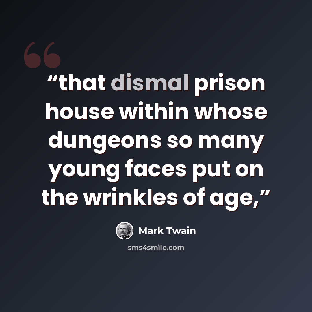 “that dismal prison house within whose dungeons so many young faces put on the wrinkles of age,” quote by Mark Twain