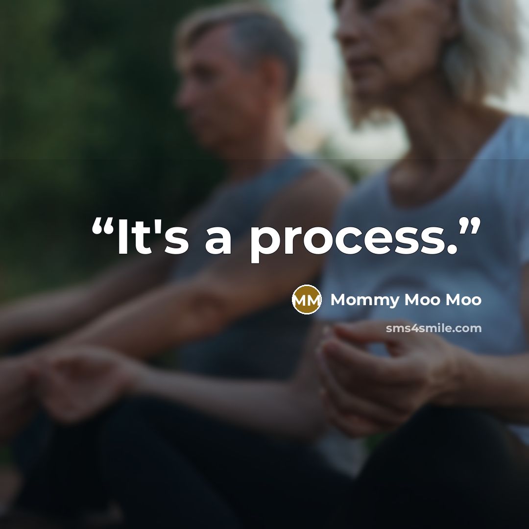 “It's a process.” quote by Mommy Moo Moo