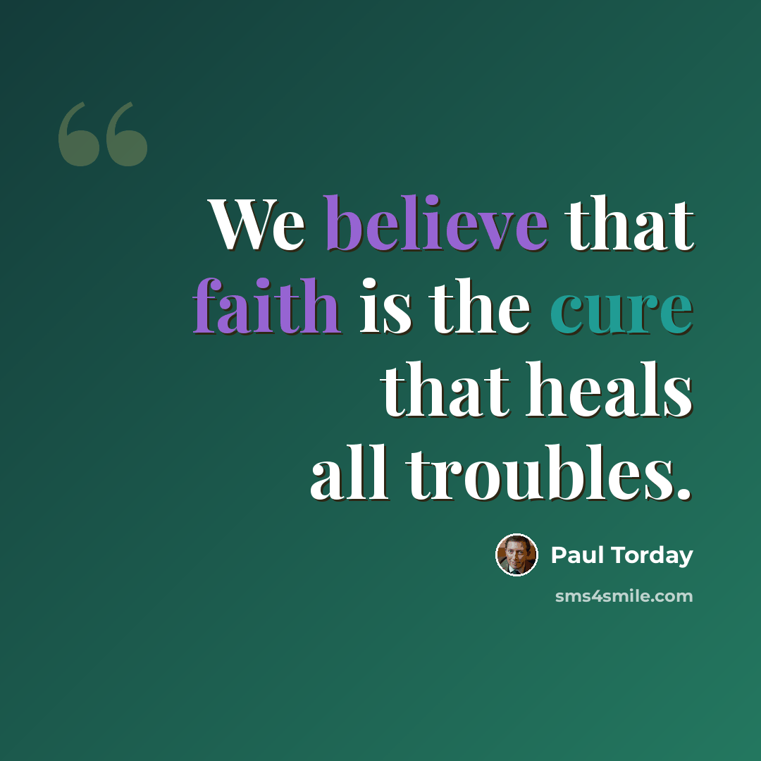 “We believe that faith is the cure that heals all troubles.” quote by Paul Torday