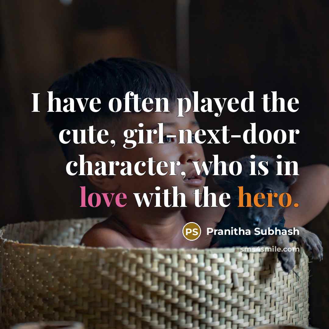 “I have often played the cute, girl-next-door character, who is in love with the hero.” quote by Pranitha Subhash