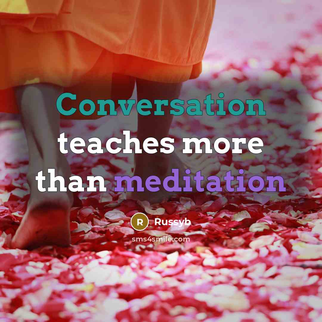 “Conversation teaches more than meditation” quote by Russyb