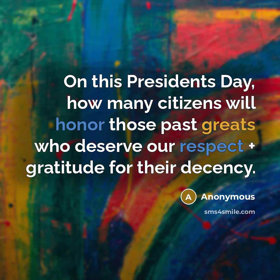 “On this Presidents Day, how many citizens will honor those past greats who deserve our respect + gratitude for their decency.” quote by Anonymous