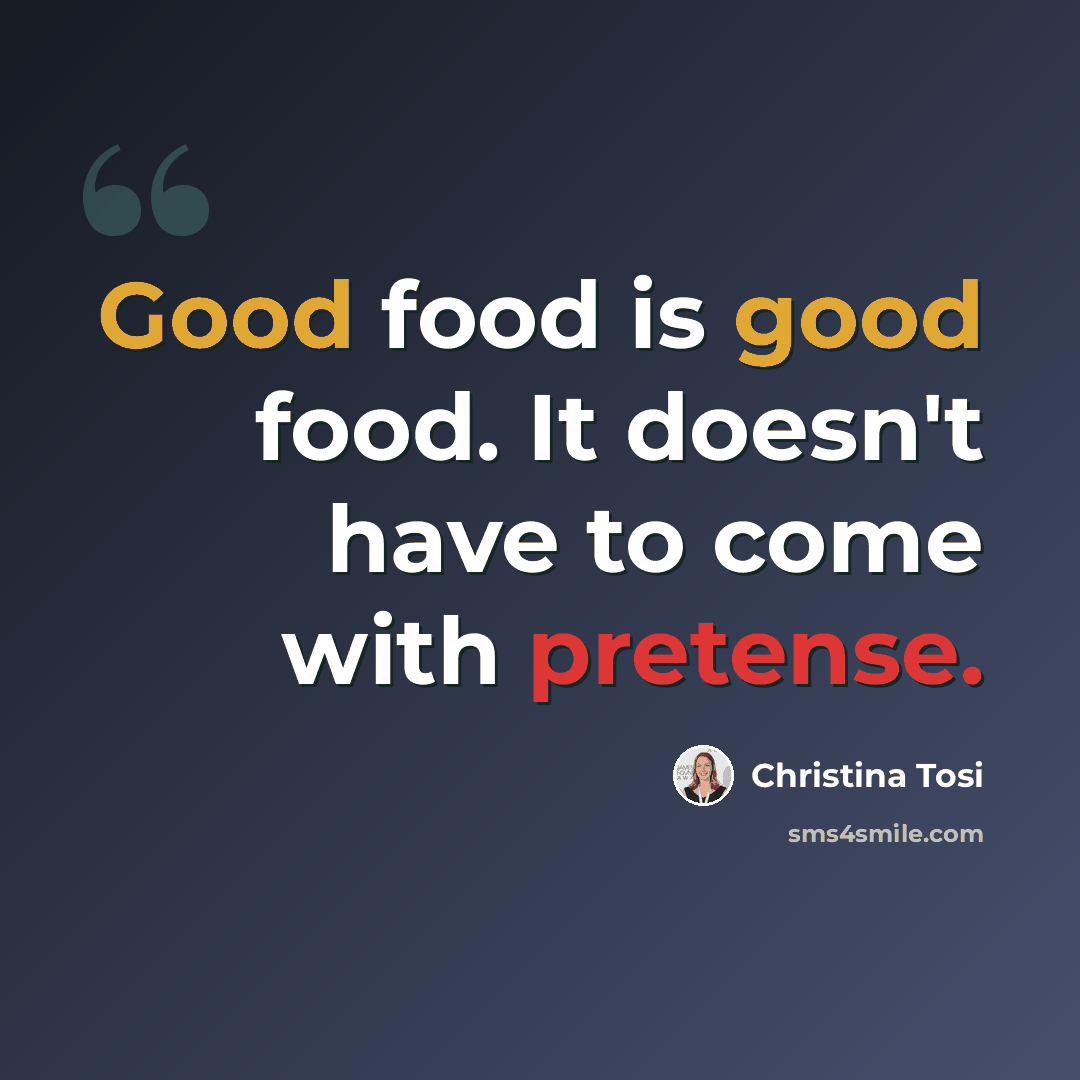 “Good food is good food. It doesn't have to come with pretense.” quote by Christina Tosi