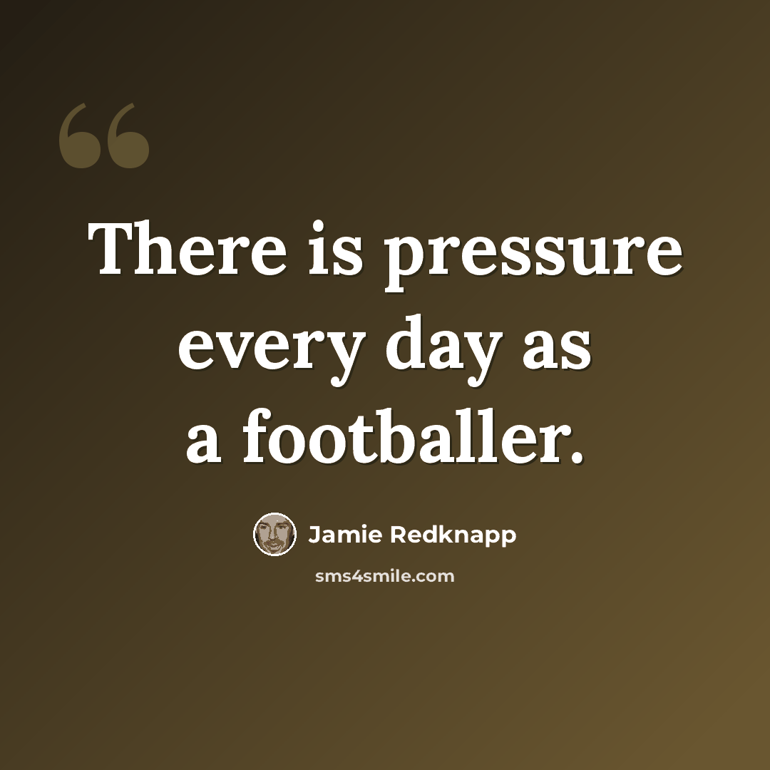 “There is pressure every day as a footballer.” quote by Jamie Redknapp