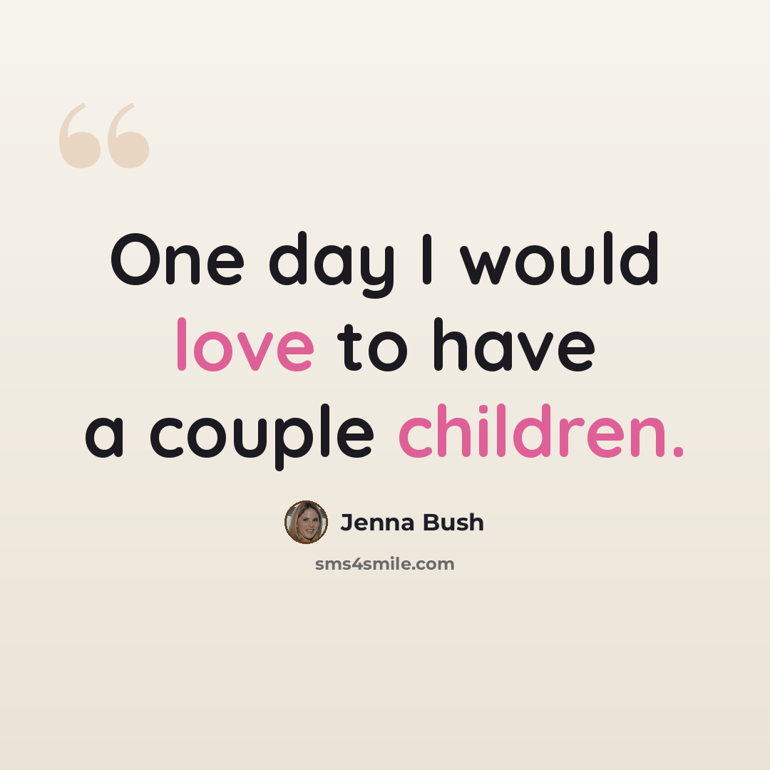 “One day I would love to have a couple children.” quote by Jenna Bush