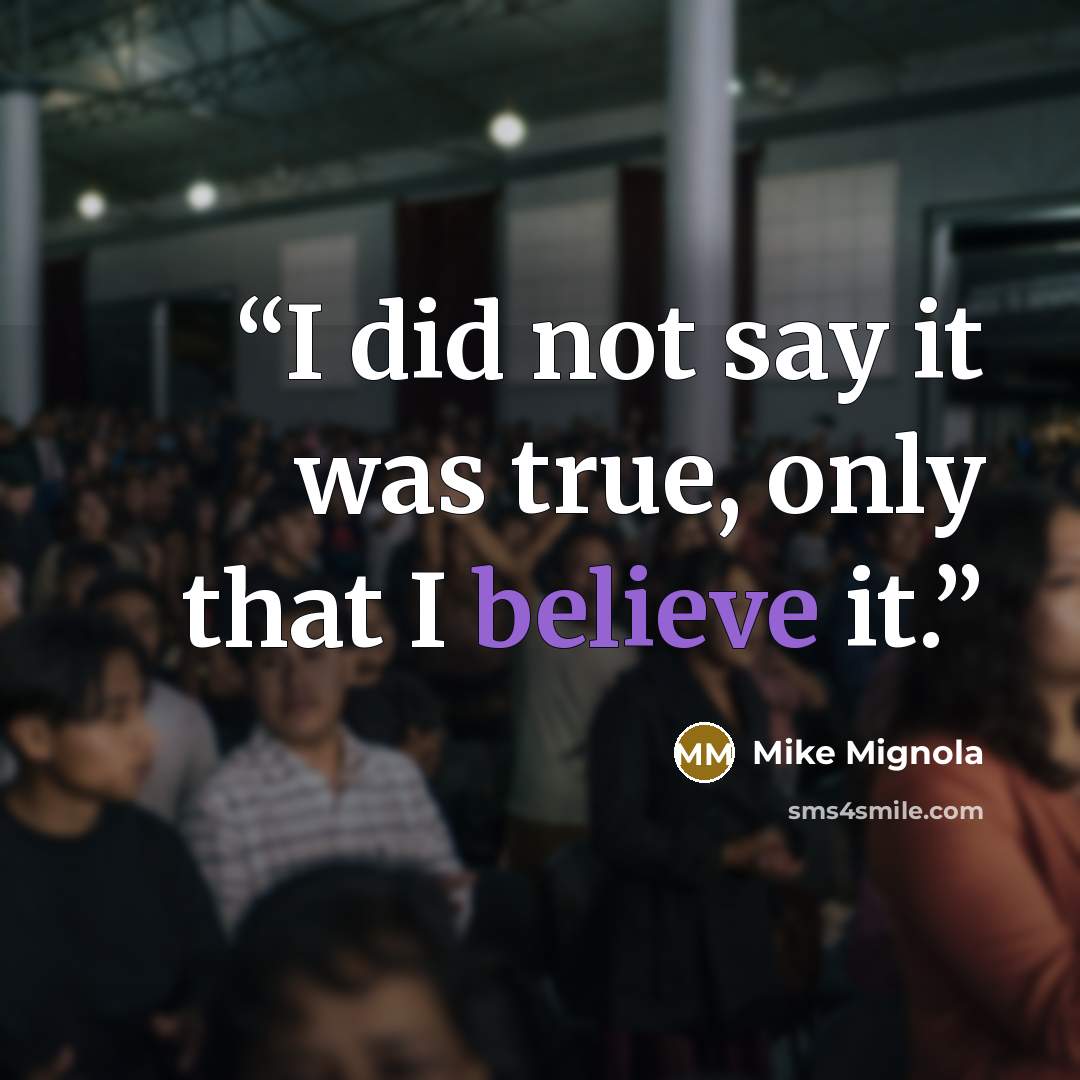 “I did not say it was true, only that I believe it.” quote by Mike Mignola
