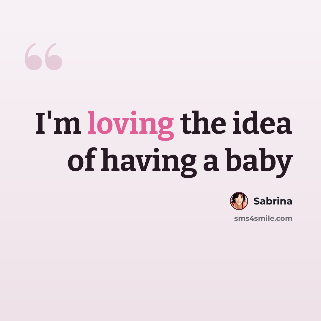 “I'm loving the idea of having a baby” quote by Sabrina