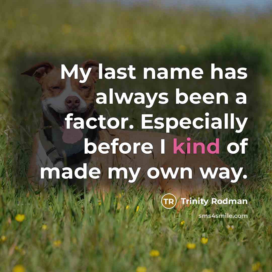 “My last name has always been a factor. Especially before I kind of made my own way.” quote by Trinity Rodman