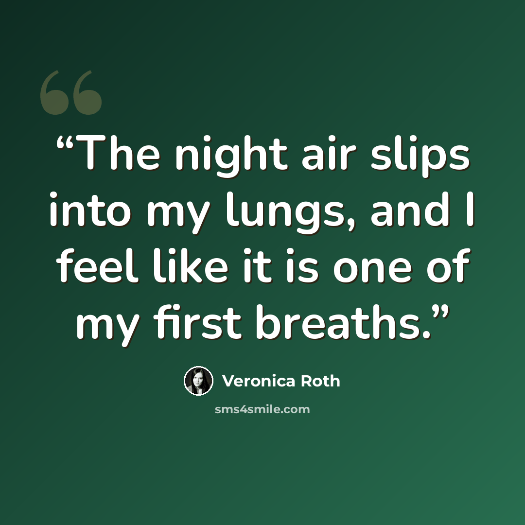 “The night air slips into my lungs, and I feel like it is one of my first breaths.” quote by Veronica Roth