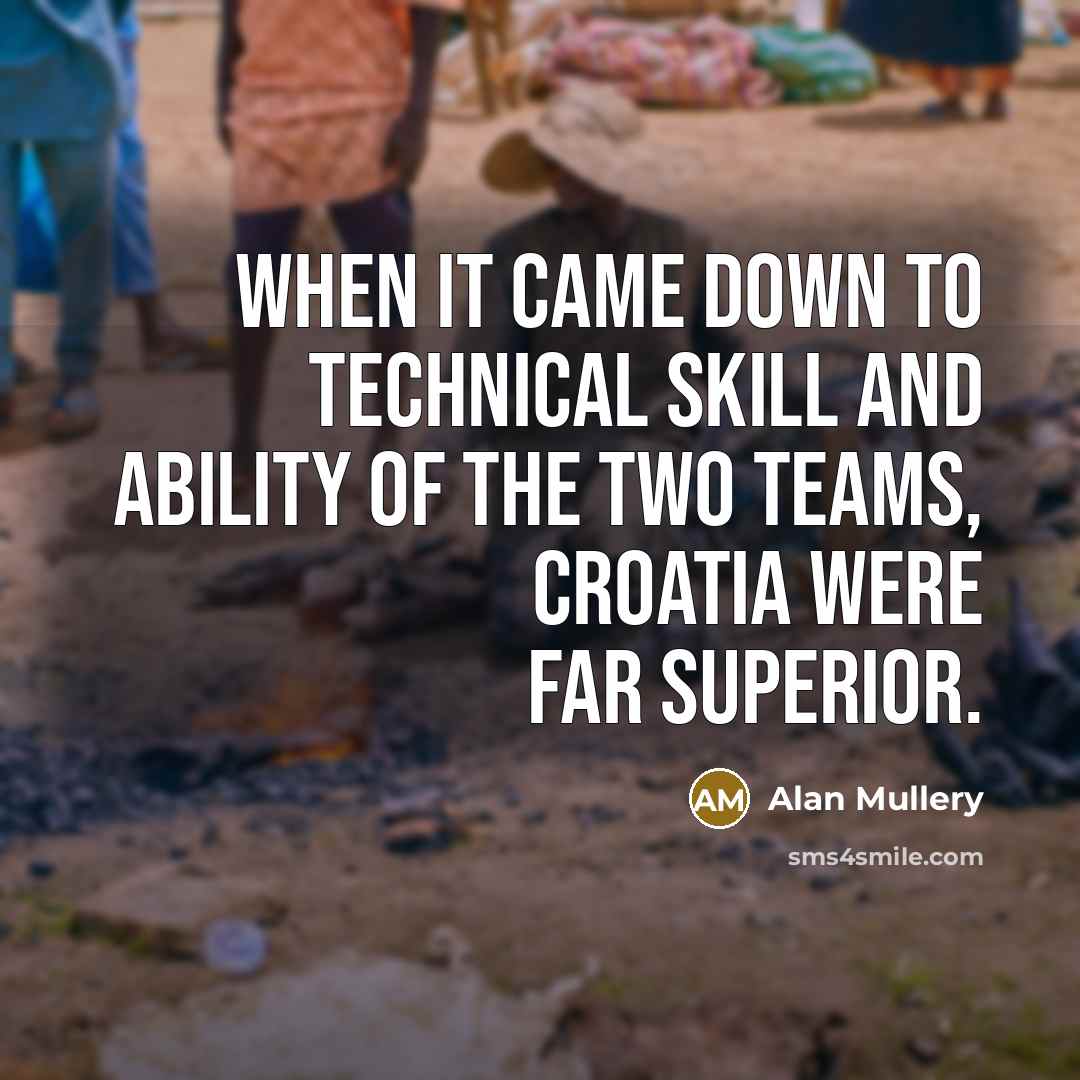 “When it came down to technical skill and ability of the two teams, Croatia were far superior.” quote by Alan Mullery