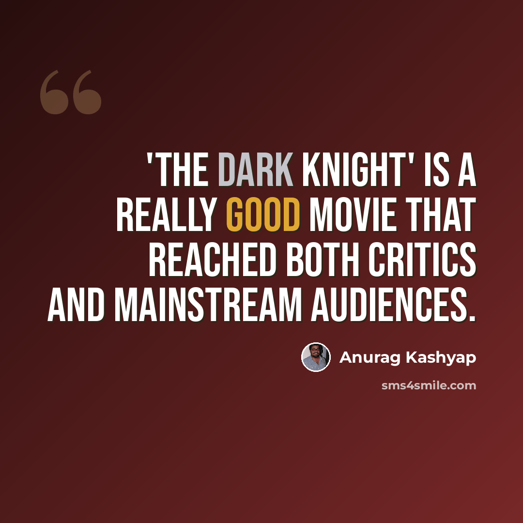“'The Dark Knight' is a really good movie that reached both critics and mainstream audiences.” quote by Anurag Kashyap