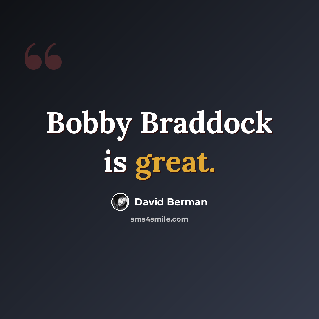“Bobby Braddock is great.” quote by David Berman