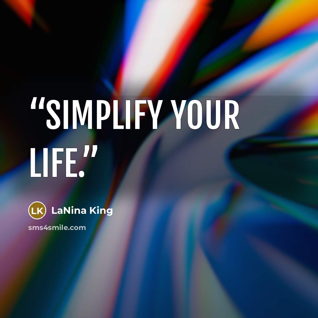 “Simplify your life.” quote by LaNina King