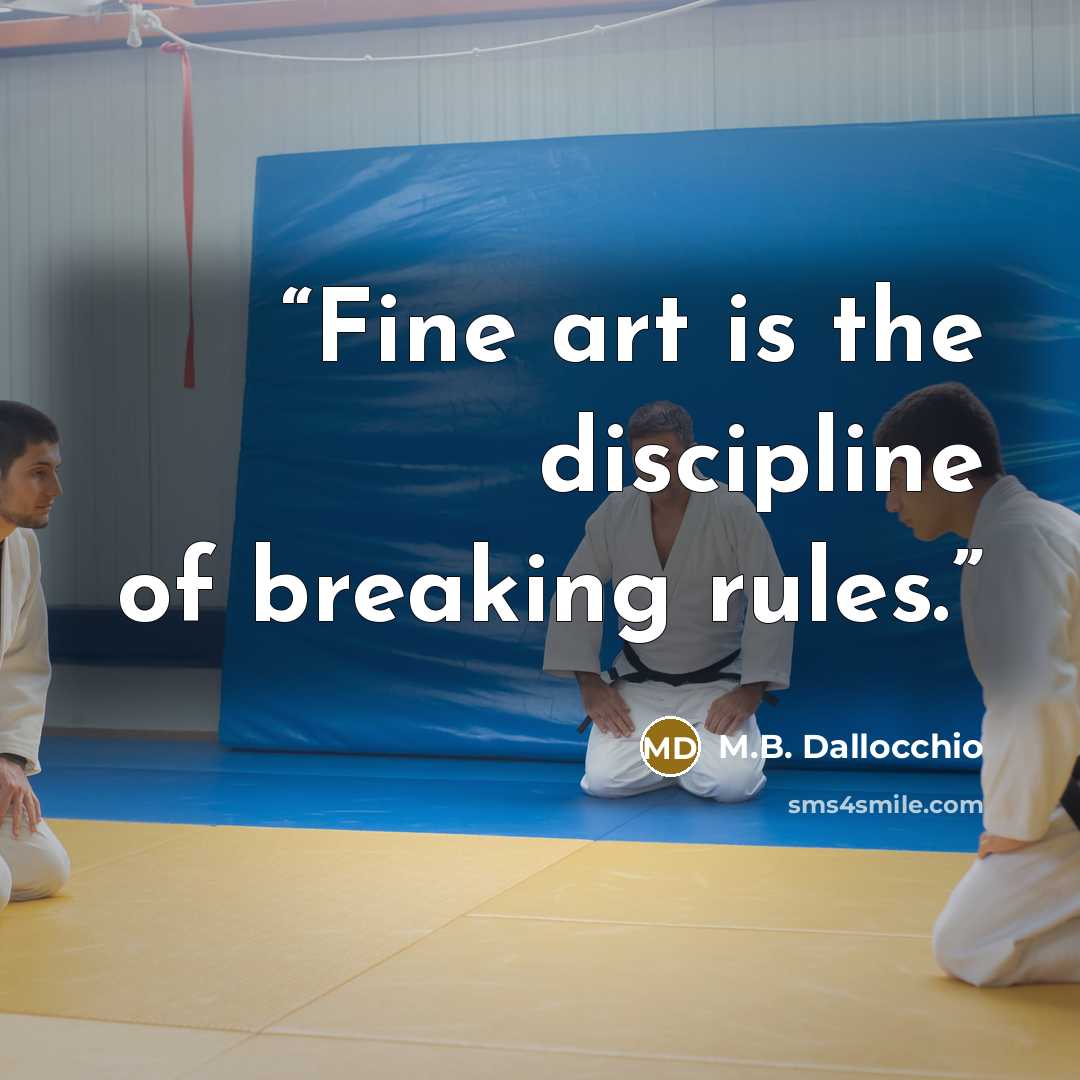 “Fine art is the discipline of breaking rules.” quote by M.B. Dallocchio