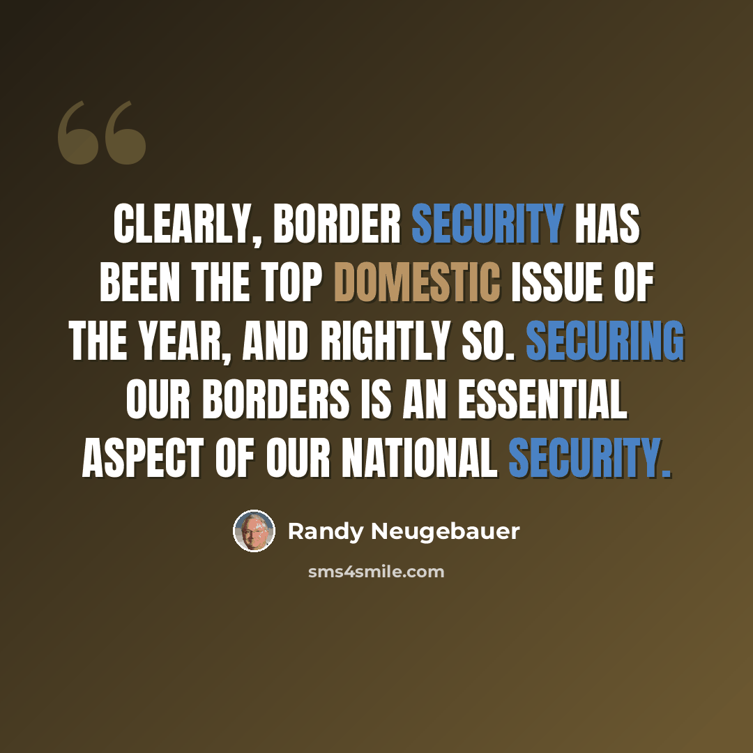 “Clearly, border security has been the top domestic issue of the year, and rightly so. Securing our borders is an essential aspect of our national security.” quote by Randy Neugebauer