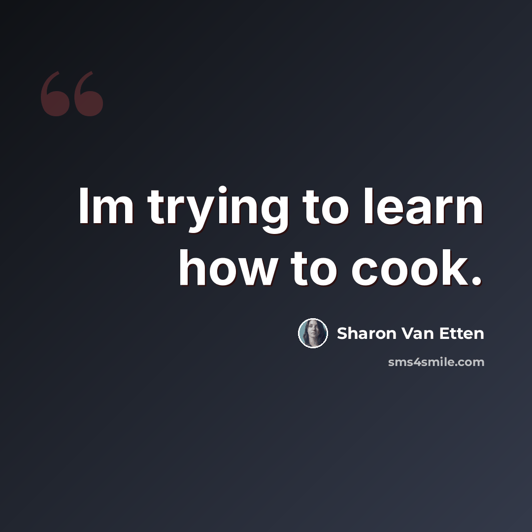 “Im trying to learn how to cook.” quote by Sharon Van Etten