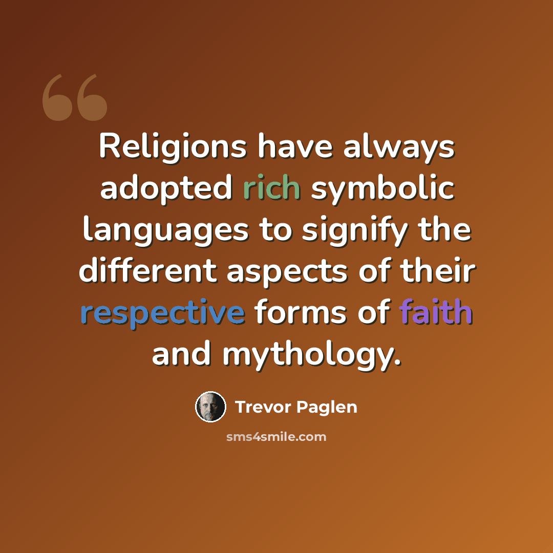 “Religions have always adopted rich symbolic languages to signify the different aspects of their respective forms of faith and mythology.” quote by Trevor Paglen