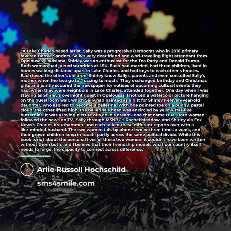 “A Lake Charles-based artist, Sally was a progressive Democrat who in 2016 primary favored Bernie Sanders. Sally's very dear friend and worl-traveling flight attendant from Opelousas, Louisiana, Shirley was an enthusiast for the Tea Party and Donald Trump. Both woman had joined sororities at LSU…” quote by Arlie Russell Hochschild