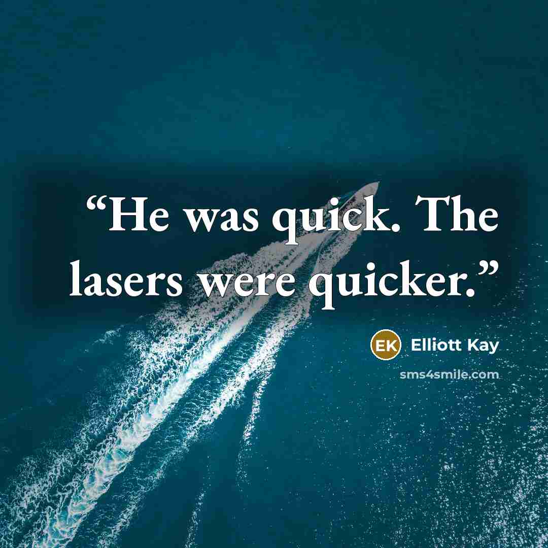 “He was quick. The lasers were quicker.” quote by Elliott Kay