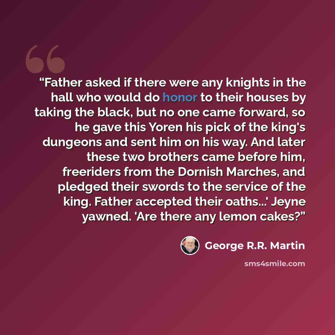 “Father asked if there were any knights in the hall who would do honor to their houses by taking the black, but no one came forward, so he gave this Yoren his pick of the king's dungeons and sent him on his way. And later these two brothers came before him, freeriders from the Dornish Marches, and…” quote by George R.R. Martin