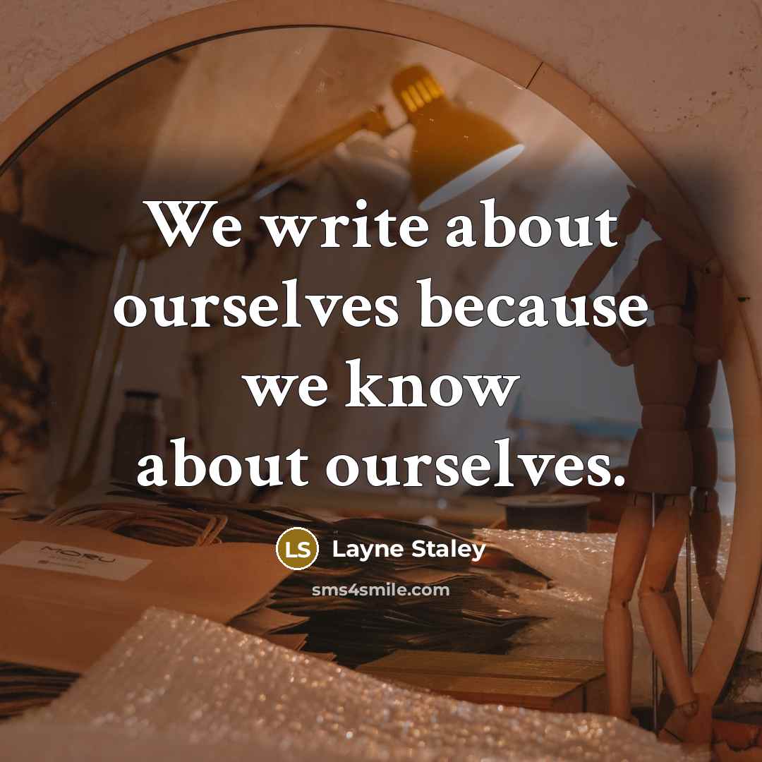 “We write about ourselves because we know about ourselves.” quote by Layne Staley